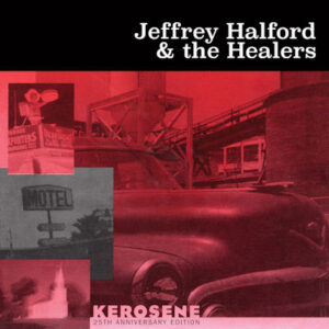 Jeffrey Halford and The Healers - KEROSENE